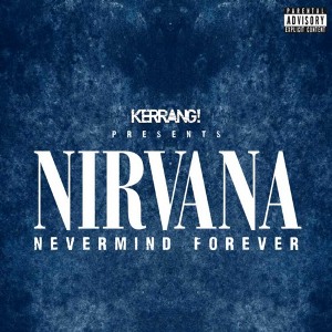 Kerrang! Presents Nirvana - Nevermind Forever [2011]