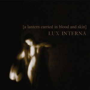 Lux Interna - A Lantern Carried in Blood and Skin [2008]