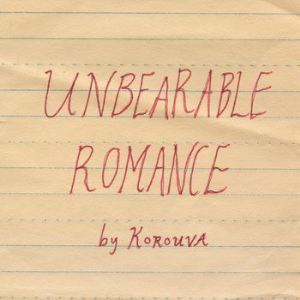 Korouva - Unbearable Romance [2011]