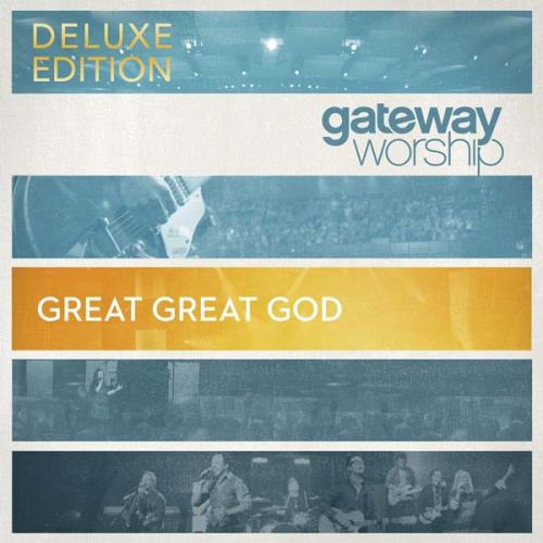 Gateway Worship - Great Great God (Deluxe Edition) (2011)