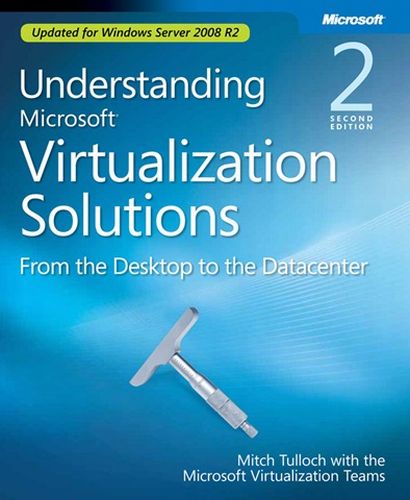 Tulloch M. - Understanding Microsoft Virtualization Solutions (Second Edition) [2010, PDF/XPS, ENG]