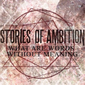 Stories Of Ambition - What Are Words Without Meaning (EP) (2011)