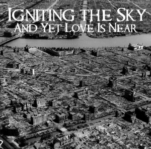 Igniting The Sky - And Yet Love Is Near (2011)