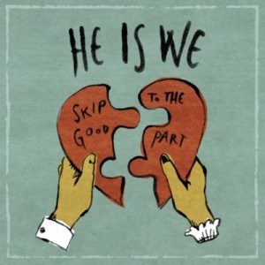 He Is We - Skip to the Good Part [New Song]