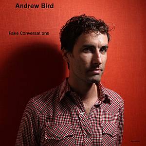 Andrew Bird – Fake Conversations (2011)