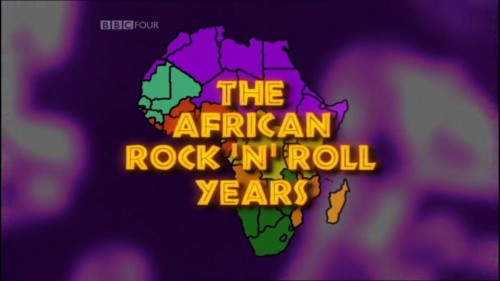 The African Rock 'n' Roll Years - BBC Four TV Series (3DVD) [2006 ., Documentary, Afro Pop, African Traditions, TVRip]