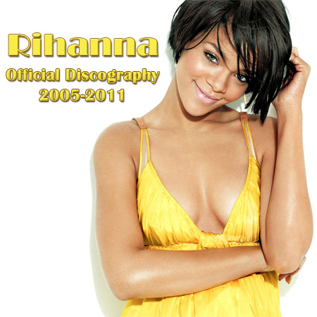 Rihanna - Official Discography (with HQ Covers) (2005-2011)