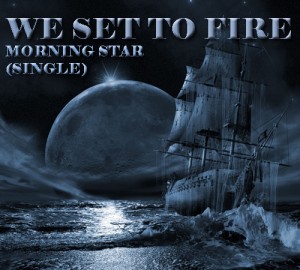 We Set to Fire - Morning Star (Single) (2011)