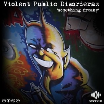 Violent Public Disorderaz – Something Freaky (2011)