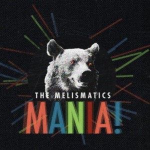 The Melismatics – Mania (2012)
