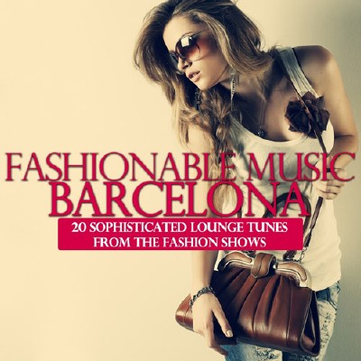 VA - Fashionable Music Barcelona: 20 Sophisticated Lounge Tunes from the Fashion Shows (2012)