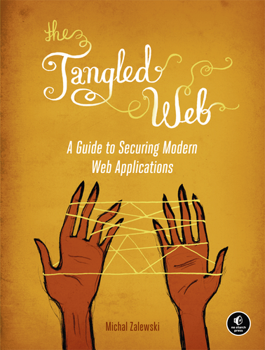 Zalewski M. - The Tangled Web. A Guide to Securing Modern Web Applications [2011, PDF, ENG]
