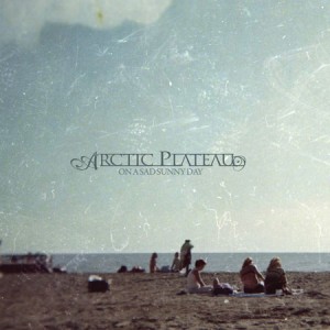 Arctic Plateau - On A Sad Sunny Day (2009)
