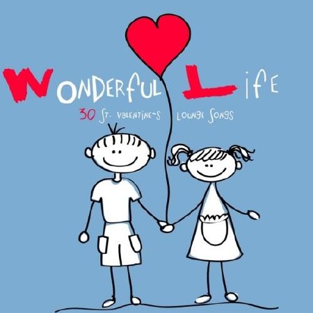 Wonderful Life: 30 St Valentine's Lounge Songs (2012)