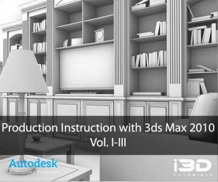i3D Production: Instruction with 3ds Max 2010 Volume III