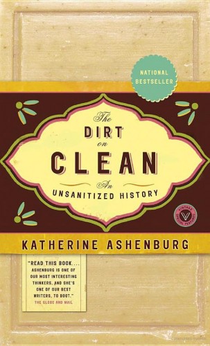 Katherine Ashenburg - The Dirt on Clean