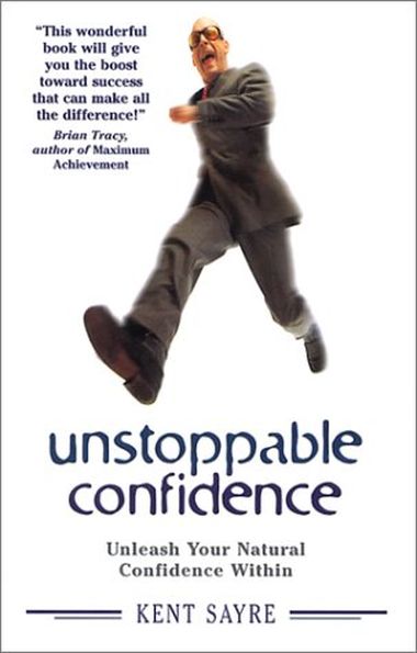 Unstoppable Confidence : Unleash Your Natural Confidence Within