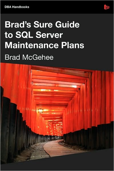 Brad039;s Sure Guide to SQL Server Maintenance Plans
