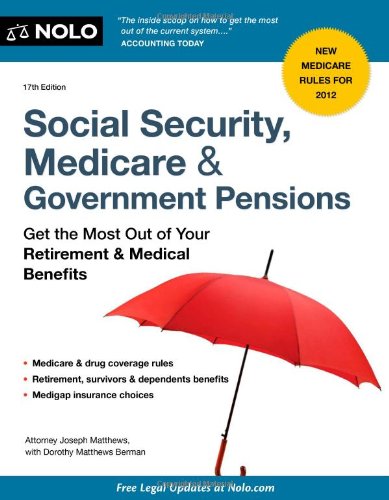 Social Security, Medicare and Government Pensions: Get the Most Out of Your Retirement and Medical Benefits