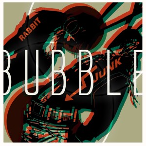 Rabbit Junk - Bubble  (Single) (2012)