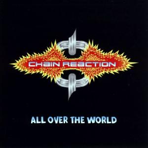 Chain Reaction - All Over The World (2007)