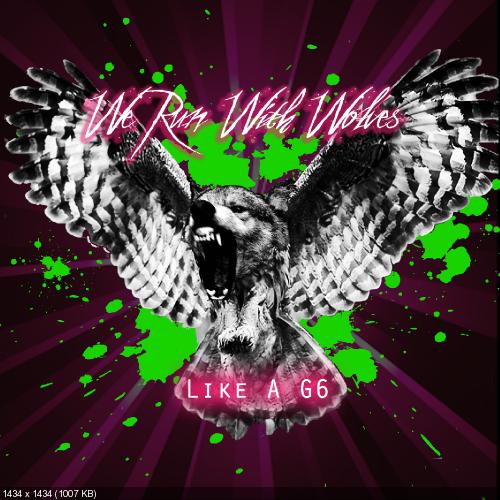 We Run With Wolves – Like A G6 (Far East Movement cover) (2012)