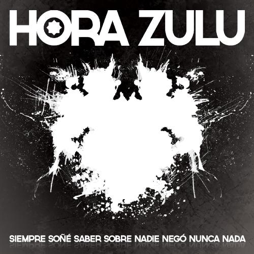 Hora Zulu - Siempre So&#241;&#233; Saber Sobre Nadie Nego Nunca Nada (2012)